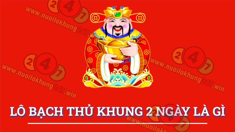 Nuôi lô bạch thủ khung 2 ngày là gì?