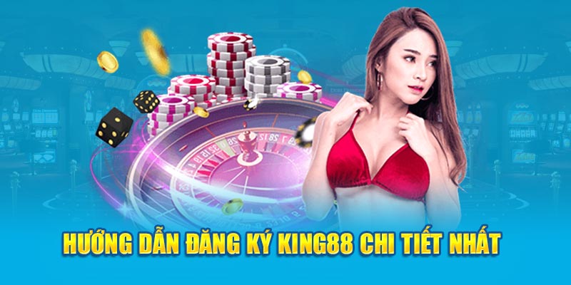 Hướng dẫn đăng ký King88 chi tiết nhất 