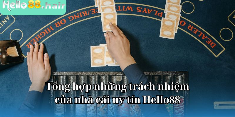 Tổng hợp những trách nhiệm của nhà cái uy tín Hello88