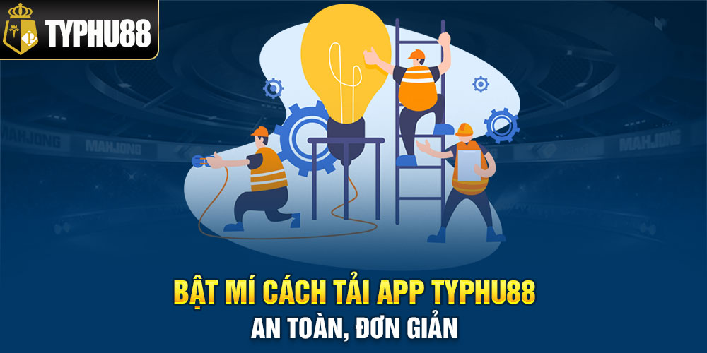 Bật mí cách tải app Typhu88 an toàn, đơn giản